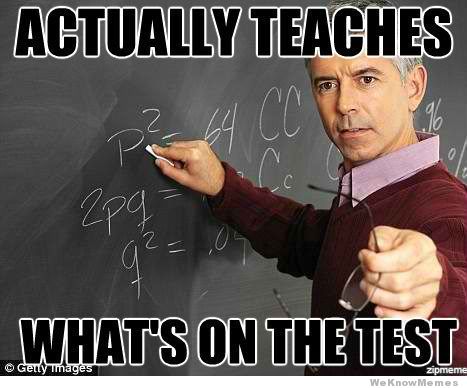 Actually-Teaches-Whats-On-The-Test-meme.jpg