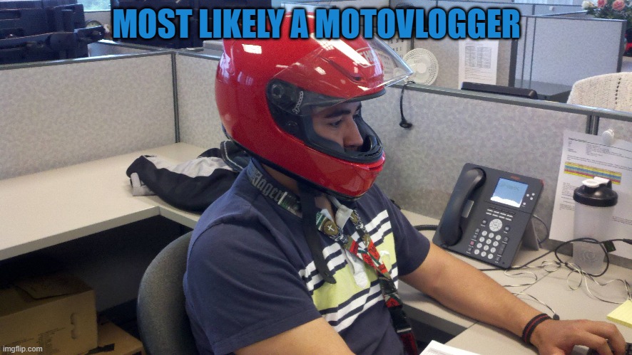 Most Likely a Motovlogger.jpg