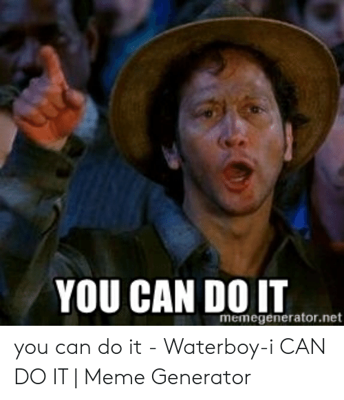 you-can-do-it-memegenerator-net-you-can-do-it-52503056.png