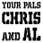 YourPalsChrisAndAl